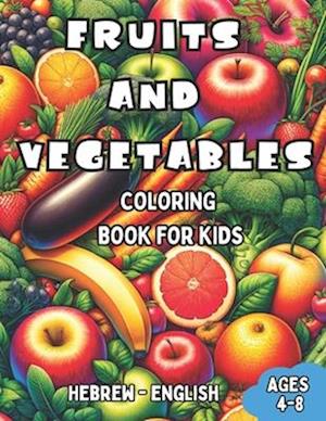 Hebrew - English Fruits and Vegetables Coloring Book for Kids Ages 4-8: Bilingual Coloring Book with English Translations | Color and Learn Hebrew For