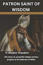 PATRON SAINT OF WISDOM : Life story of, powerful simple novena prayers to St.Ambrose of Milan 