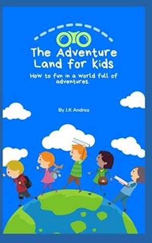 The Adventure Land for Kids : How to fun in a world full of adventures.