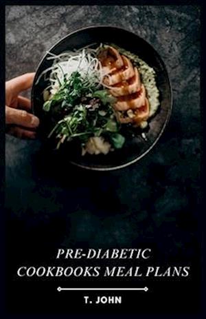 Pre-Diabetic Cookbooks Meal Plans: Delicious Recipes for a Healthy Lifestyle