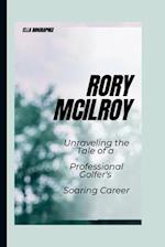 Rory McIlroy: Unraveling the Tale of a Professional Golfer's Soaring Career 