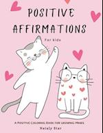 Positive affirmations for kids: A positive Coloring book for growing minds 