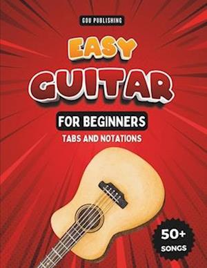 Easy Guitar Songbook For Kids And Beginners : 50+ Easy And Fun Songs To Play (Notation + Tablature)