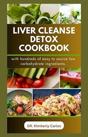 LIVER CLEANSE DETOX COOKBOOK: Detoxification and Cleansing Made Easy