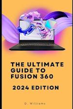 The Ultimate Guide to Fusion 360: 2024 Edition 