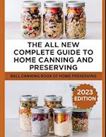 The All New Complete Guide To Home Canning And Preserving: Ball Canning Book Of Home Preserving 
