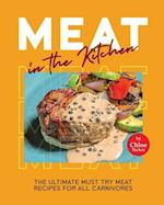 Meat in the Kitchen: The Ultimate Must Try Meat Recipes for All Carnivores 