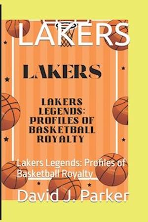 LAKERS: Lakers Legends: Profiles of Basketball Royalty