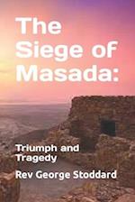 The Siege of Masada:: Triumph and Tragedy 