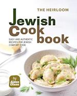 The Heirloom Jewish Cookbook: Easy and Authentic Recipes for Jewish Comfort Food 