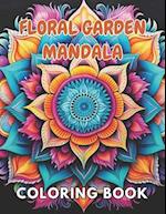 Floral Garden Mandala Coloring Book: New and Exciting Designs Suitable for All Ages 