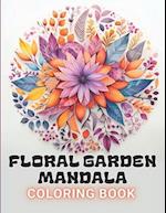 Floral Garden Mandala Coloring Book: 100+ High-Quality and Unique Coloring Pages For All Fans 