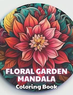 Floral Garden Mandala Coloring Book: 100+ Unique and Beautiful Designs