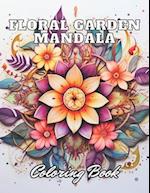 Floral Garden Mandala Coloring Book: 100+ High-Quality Coloring Pages for All Ages 