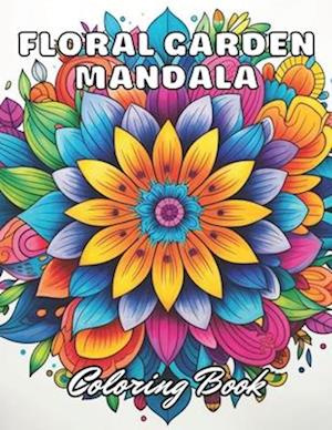 Floral Garden Mandala Coloring Book: 100+ New and Exciting Designs for All Fans