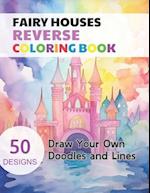 Fairy Houses Reverse Coloring Book: Watercolour Paintings for you trace the Line 