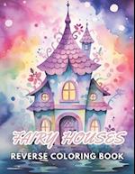 Fairy Houses Reverse Coloring Book