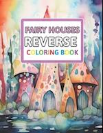 Fairy Houses Reverse Coloring Book: You Draw the Lines: Anxiety & Stress Relief 