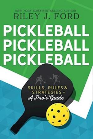 Pickleball, Pickleball, Pickleball: Skills, Rules, & Strategies (A Pro's Guide)-LARGE PRINT VERSION