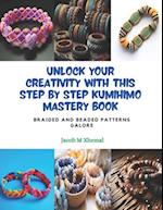 Unlock Your Creativity with this Step by Step KUMIHIMO Mastery Book: Braided and Beaded Patterns Galore 