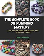 The Complete Book on KUMIHIMO Mastery: Step by Step Guide for Braided and Beaded Patterns 