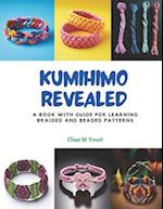 Kumihimo Revealed: A Book with Guide for Learning Braided and Beaded Patterns 