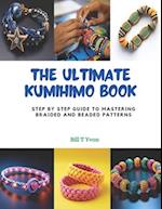 The Ultimate KUMIHIMO Book: Step by Step Guide to Mastering Braided and Beaded Patterns 