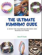 The Ultimate Kumihimo Guide: A Book for Mastering Braided and Beaded Patterns 