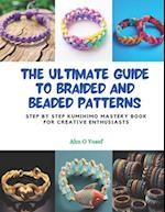The Ultimate Guide to Braided and Beaded Patterns: Step by Step KUMIHIMO Mastery Book for Creative Enthusiasts 