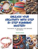 Unleash Your Creativity with Step by Step KUMIHIMO Mastery: The Book of Braided and Beaded Patterns 