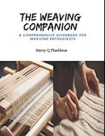 The Weaving Companion: A Comprehensive Guidebook for Weaving Enthusiasts 