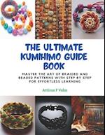 The Ultimate KUMIHIMO Guide Book: Master the Art of Braided and Beaded Patterns with Step by Step for Effortless Learning 
