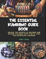 The Essential KUMIHIMO Guide Book: Unlock the Secrets of Braided and Beaded Patterns with Step by Step for Effortless Learning 