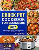 Crock Pot Cookbook for Beginners: 2000 Days of Easy, Delicious, and Budget-Friendly Recipes for Quick and Convenient Meals 