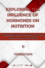 EXPLORING THE INFLUENCE OF HORMONES ON NUTRITION: UNDERSTANDING THE IMPACT ON OUR HEALTH AND WELL-BEING 
