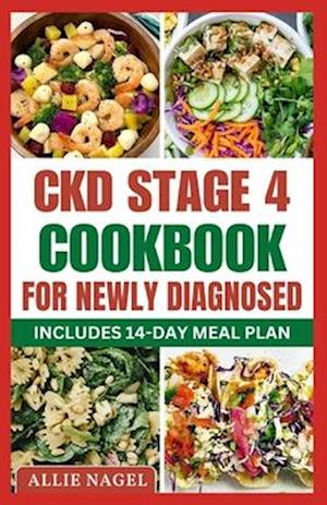 CKD Stage 4 Cookbook For Newly Diagnosed: Tasty Low Sodium, Low Potassium Diet Recipes to Manage Chronic Kidney Disease & Prevent Renal Failure