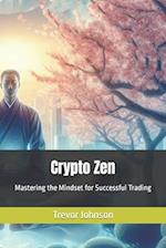Crypto Zen: Mastering the Mindset for Successful Trading 