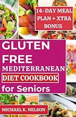 GLUTEN-FREE MEDITERRANEAN DIET COOKBOOK FOR SENIORS: Discover the Fresh, Delicious, Tasty and Healthy 30 Recipes with 14-day Meal Plan My Friend Follo