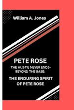 PETE ROSE : The Hustle Never Ends-Beyond the Bases: The Enduring Spirit of Pete Rose 