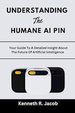 Understanding The Humane AI Pin: Your Guide To A Detailed Insight About The Future Of Artificial Intelligence 