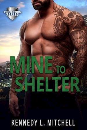 Mine to Shelter: A Single Mother, Protector Hero, Standalone Romantic Suspense Novel