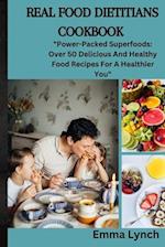 REAL FOOD DIETITIANS COOKBOOK : "Power-Packed Superfoods: Over 50 Delicious And Healthy Food Recipes For A Healthier You" 