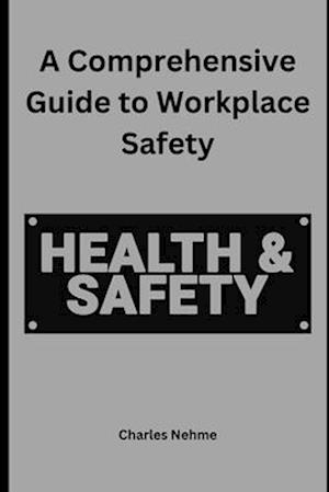 A Comprehensive Guide to Workplace Safety