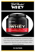 Gold Standard Whey: A Comfortable And Reliable Guidebook That Talks About Every Simple And Complex Perfect Support For Muscle Growth And Repair Afte