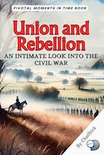 Union and Rebellion: An Intimate Look into the Civil War: Exploring the Depths of the American Civil War 