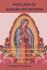 OUR LADY OF QUADALUPE NOVENA : Powerful 9 days devotional prayers & reflections,Her life story, miracles to our lady of America 