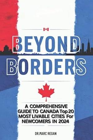 Beyond Borders: A Comprehensive Guide to Canada Top 20 Most Livable Cities for Newcomers in 2024