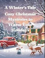 A Winter's Tale: Cozy Christmas Mysteries to Warm Your Holidays 