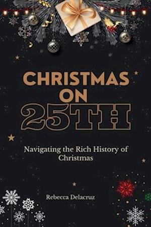 Christmas on 25th: Navigating the Rich History of Christmas