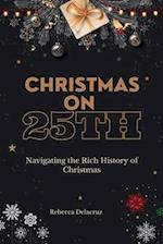 Christmas on 25th: Navigating the Rich History of Christmas 